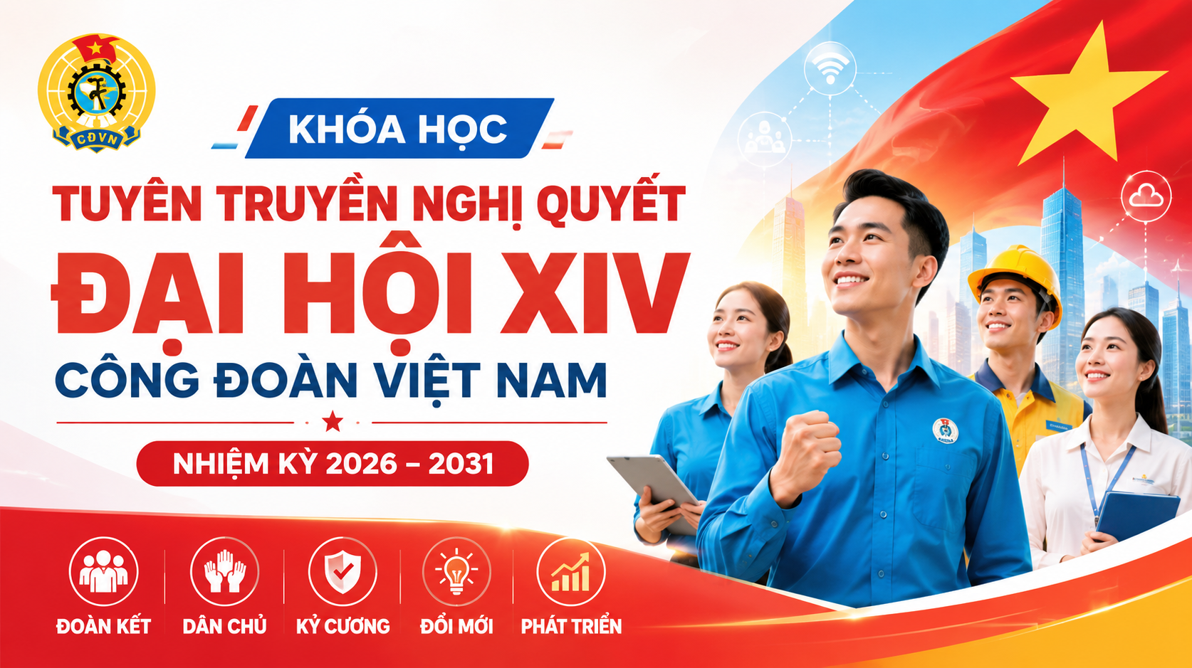 Khóa học tuyên truyền nghị quyết Đại Hội Công Đoàn Việt Nam